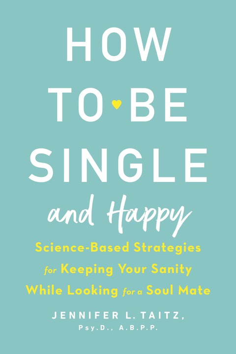 How to Be Single and Happy: Science-Based Strategies for Keeping Your Sanity While Looking for a Soul Mate - FULL INSTANT DOWNLOAD | PDF DOCX EPUB