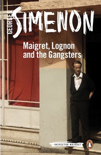 Cover image: Maigret, Lognon and the Gangsters 9780241250662
