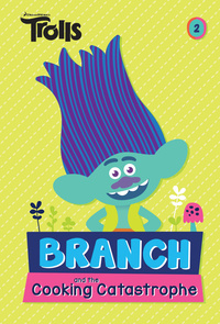 Cover image: Branch and the Cooking Catastrophe (DreamWorks Trolls Chapter Book #2) 9781524717087