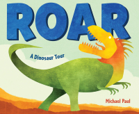 Cover image: Roar: A Dinosaur Tour 9781524766986