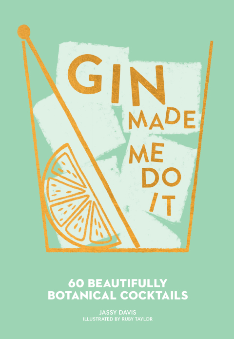 Gin Made Me Do It: 60 Beautifully Botanical Cocktails - FULL INSTANT DOWNLOAD | PDF DOCX EPUB