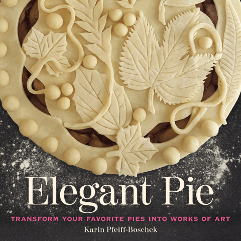 Elegant Pie: Transform Your Favorite Pies into Works of Art - FULL INSTANT DOWNLOAD | PDF DOCX EPUB
