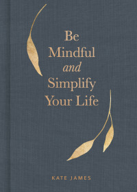 Imagen de portada: Be Mindful and Simplify Your Life 9781524862206