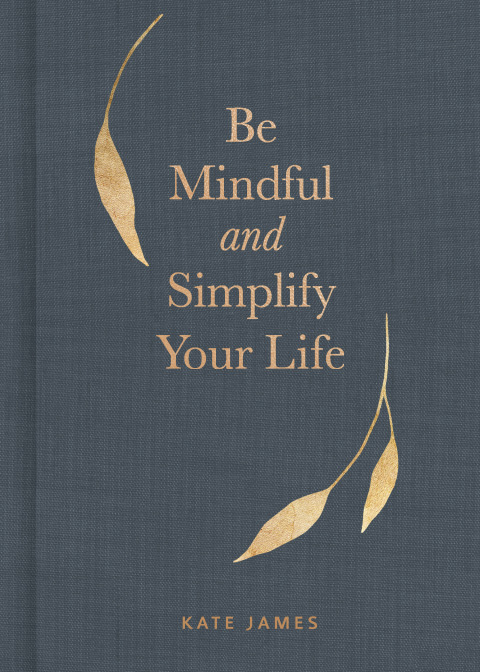 Be Mindful and Simplify Your Life - FULL INSTANT DOWNLOAD | PDF DOCX EPUB