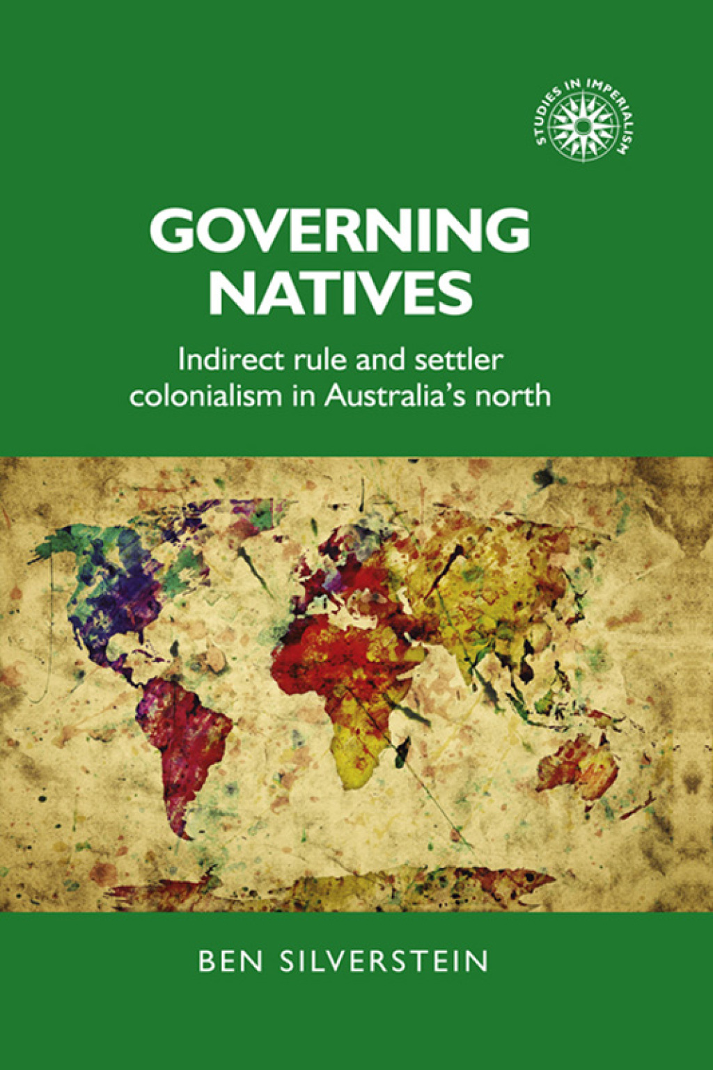 Governing natives Indirect rule and settler colonialism in Australia’s north 1st Edition