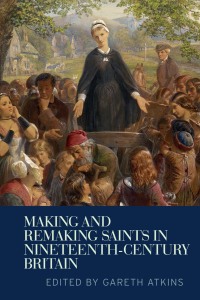 Cover image: Making and remaking saints in nineteenth-century Britain 1st edition 9780719096860