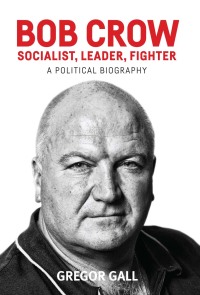 Cover image: Bob Crow: Socialist, leader, fighter 9781526123886