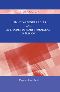 Cover image: Changing gender roles and attitudes to family formation in Ireland 9780719096969