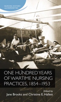 Cover image: One hundred years of wartime nursing practices, 1854–1953 9780719091414