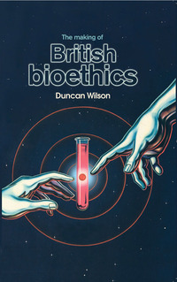 表紙画像: The making of British bioethics