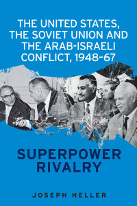 表紙画像: The United States, the Soviet Union and the Arab-Israeli conflict, 1948–67 9781526127358
