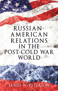 Cover image: Russian-American relations in the post-Cold War world 9781526105783