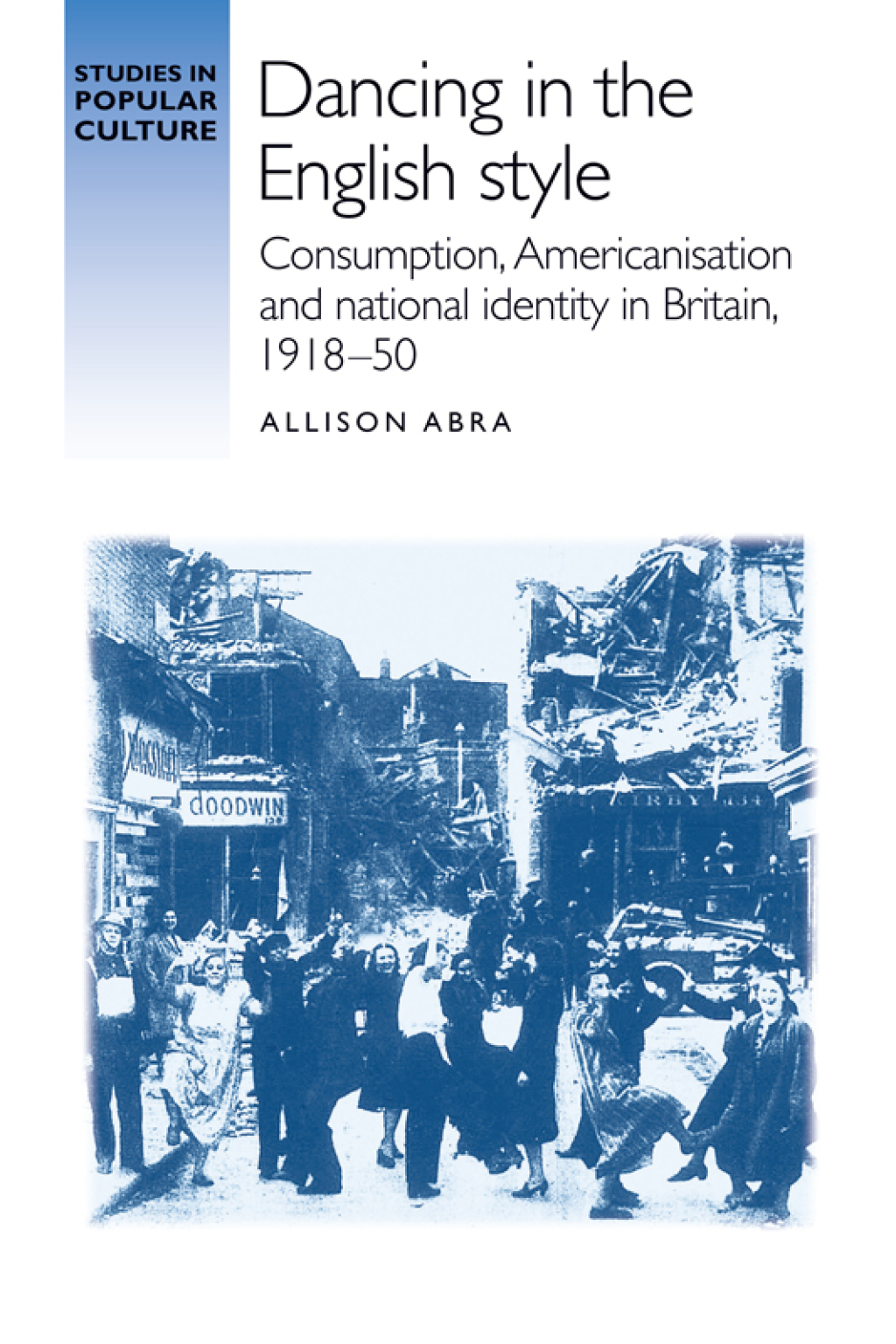 Dancing in the English style Consumption, Americanisation and national identity in Britain, 1918–50
