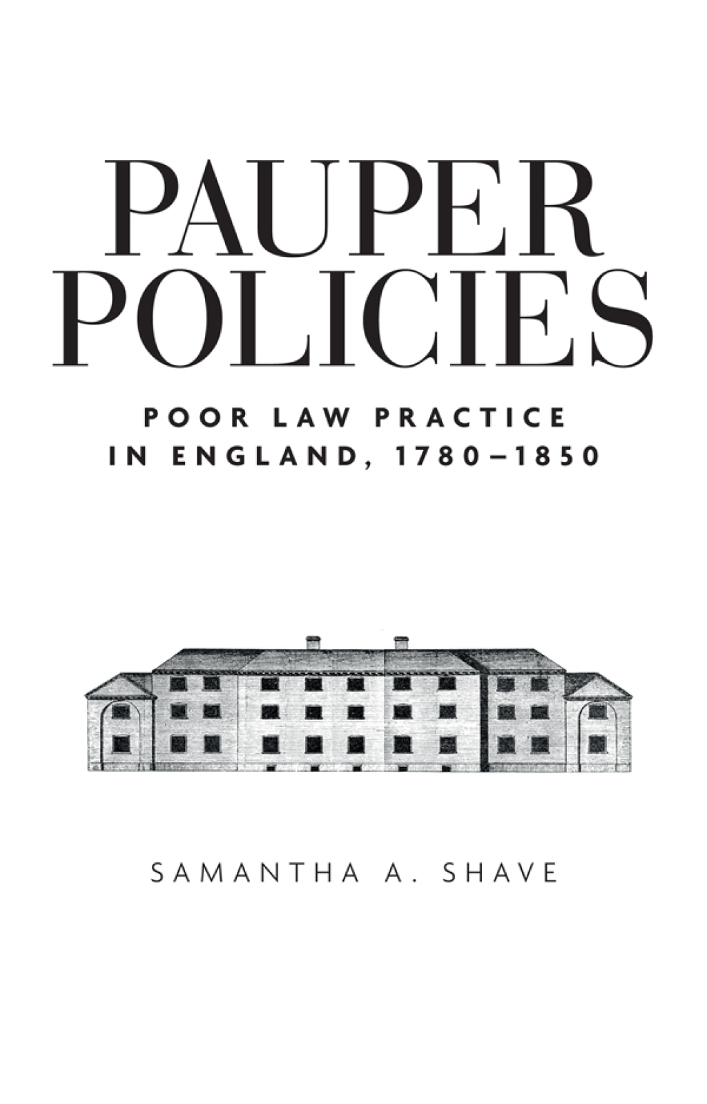 Pauper policies Poor law practice in England, 1780–1850