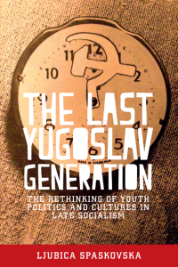 Omslagafbeelding: The last Yugoslav generation 9781526106315