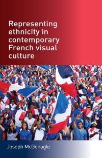 Titelbild: Representing ethnicity in contemporary French visual culture 9780719079559