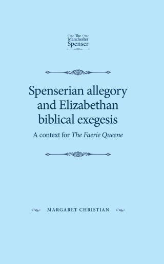 Cover image: Spenserian allegory and Elizabethan biblical exegesis 9780719083846