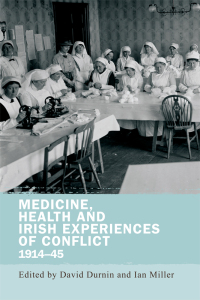 Cover image: Medicine, health and Irish experiences of conflict, 1914–45 1st edition 9780719097850