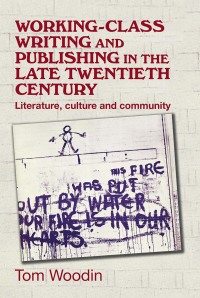 Imagen de portada: Working-class writing and publishing in the late twentieth century 1st edition 9780719091117