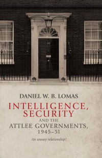 Imagen de portada: Intelligence, security and the Attlee governments, 1945–51 9780719099144