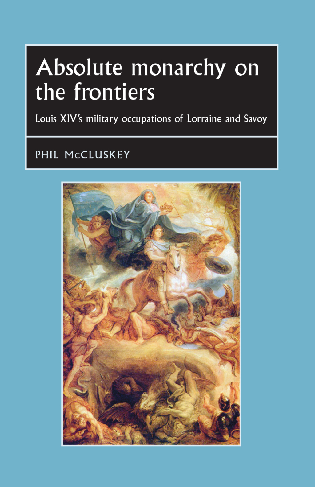 Absolute monarchy on the frontiers Louis XIV’s military occupations of Lorraine and Savoy