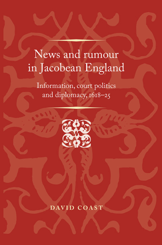 Cover image: News and rumour in Jacobean England 9780719099830