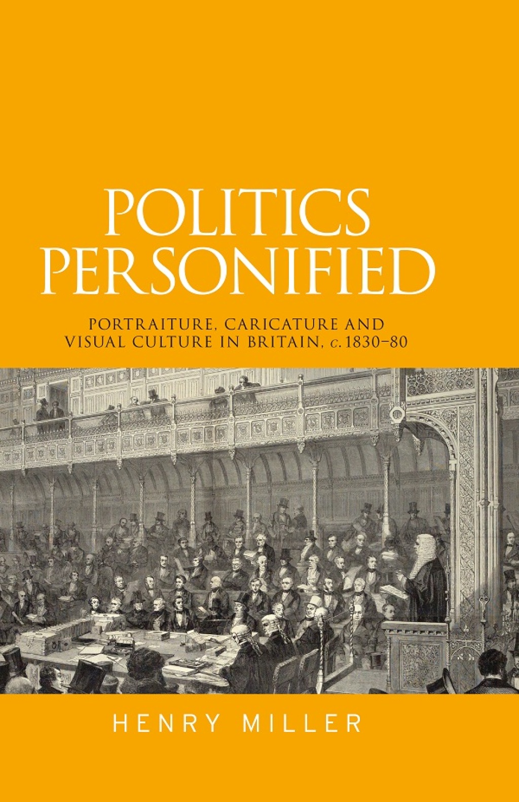 Politics personified Portraiture, caricature and visual culture in Britain, c.1830–80