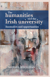 Imagen de portada: The humanities and the Irish university 9781784995225