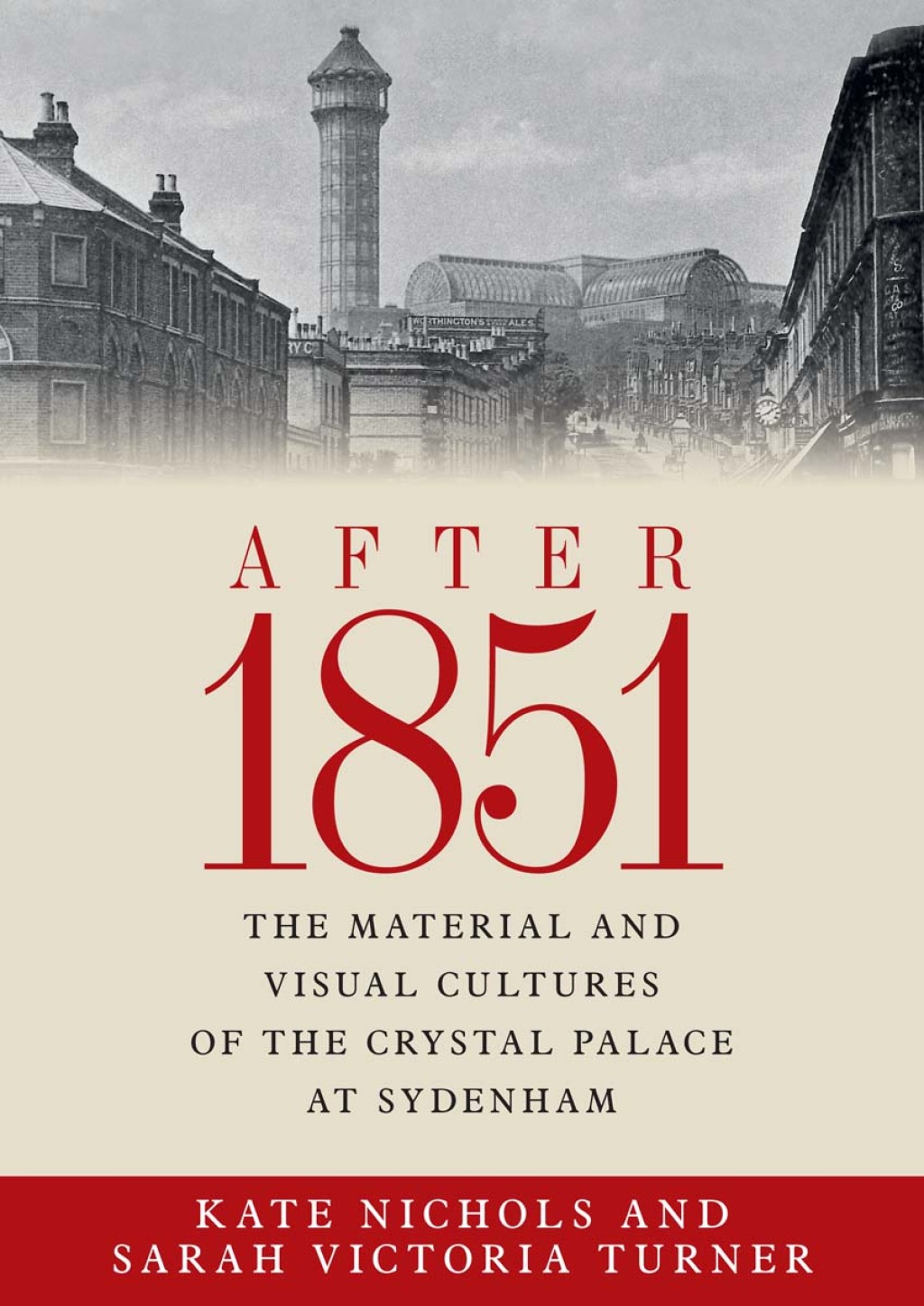 After 1851 The material and visual cultures of the Crystal Palace at Sydenham 1st Edition