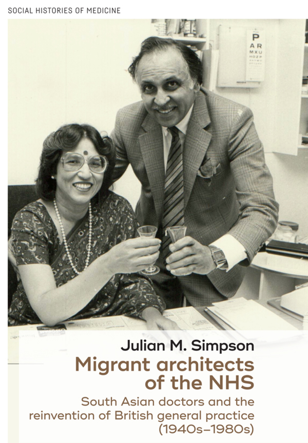 Migrant architects of the NHS South Asian doctors and the reinvention of British general practice (1940s-1980s)