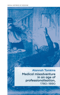 Imagen de portada: Medical misadventure in an age of professionalisation, 1780–1890 9781526116079