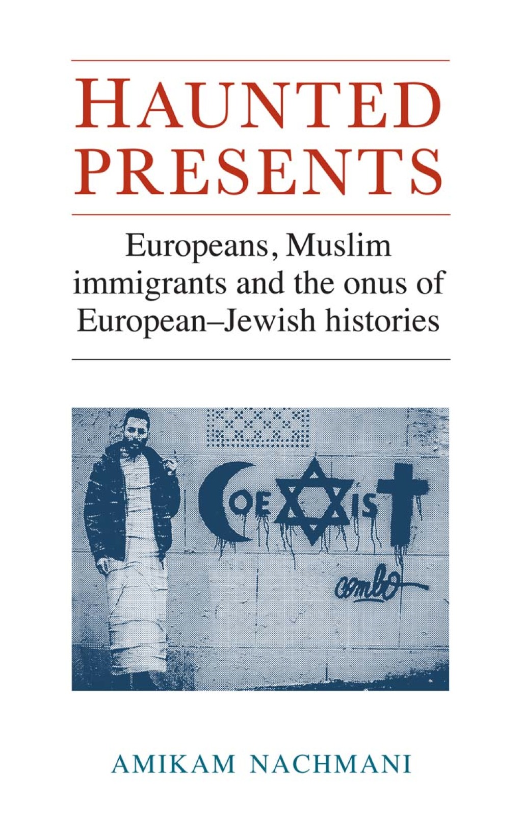 Haunted presents Europeans, Muslim immigrants and the onus of European-Jewish histories