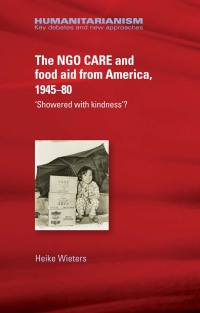 Cover image: The NGO CARE and food aid from America, 1945–80 9781526117212