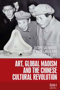 Cover image: Art, Global Maoism and the Chinese Cultural Revolution 1st edition 9781526117465