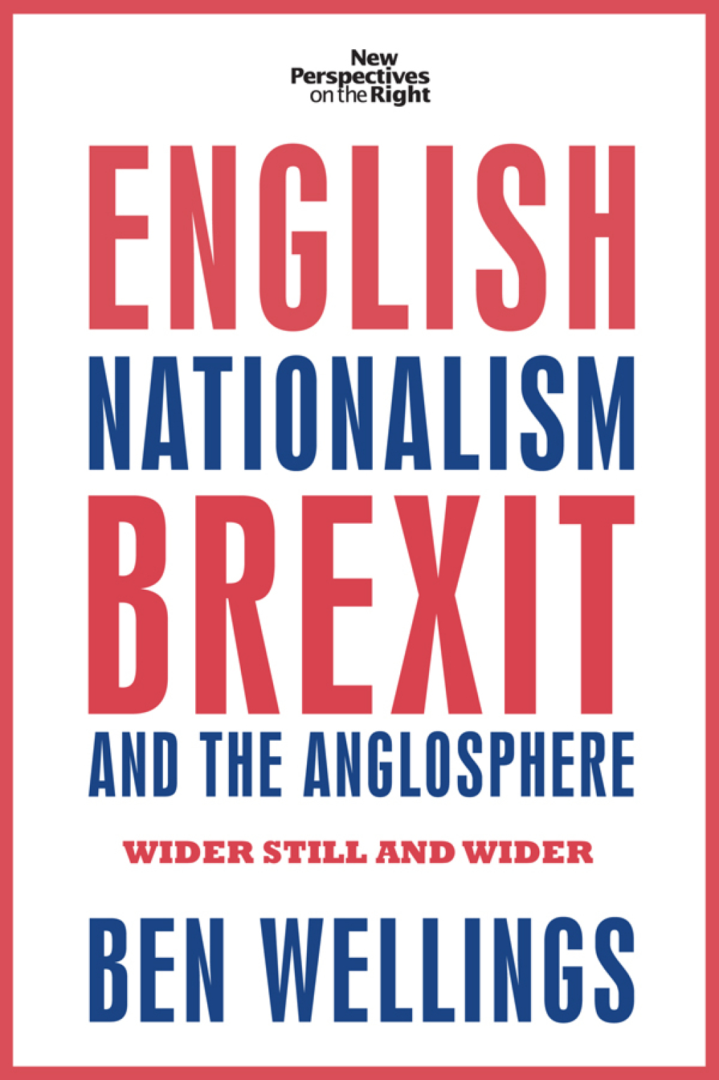 English nationalism, Brexit and the Anglosphere Wider still and wider 1st Edition