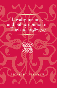 صورة الغلاف: Loyalty, memory and public opinion in England, 1658–1727 1st edition 9780719097034