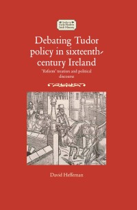 Titelbild: Debating Tudor policy in sixteenth-century Ireland 9781526118165