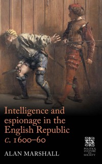 Omslagafbeelding: Intelligence and espionage in the English Republic <i>c</i>. 1600–60 9781526118899