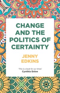 Cover image: Change and the politics of certainty 1st edition