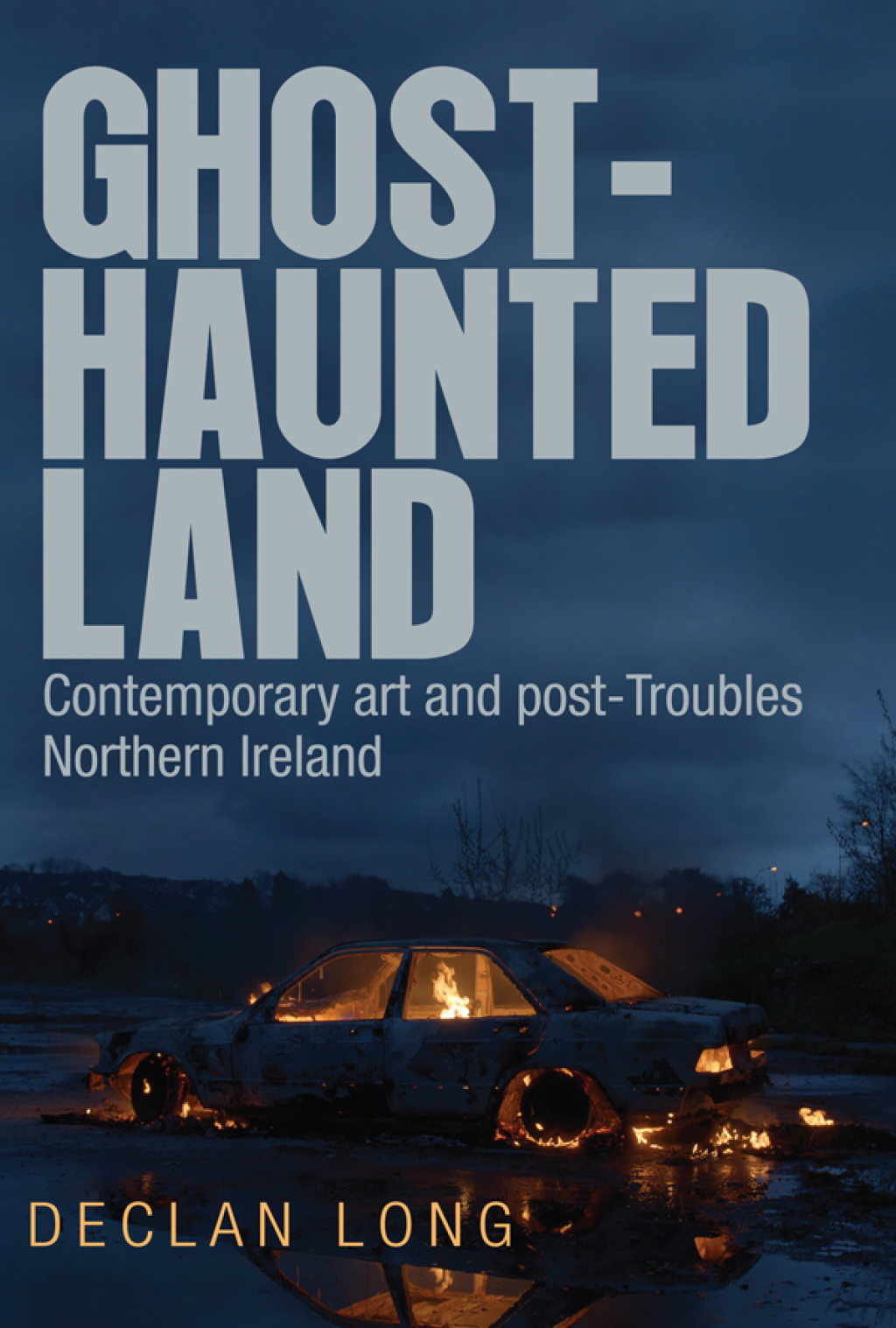 Ghost-haunted land Contemporary art and post-Troubles Northern Ireland