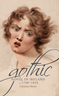 Cover image: The gothic novel in Ireland, <i>c.</i> 1760–1829