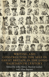 Omslagafbeelding: Writing and constructing the self in Great Britain in the long eighteenth century 1st edition 9781526123367