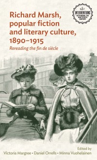 Imagen de portada: Richard Marsh, popular fiction and literary culture, 1890–1915 1st edition 9781526124340