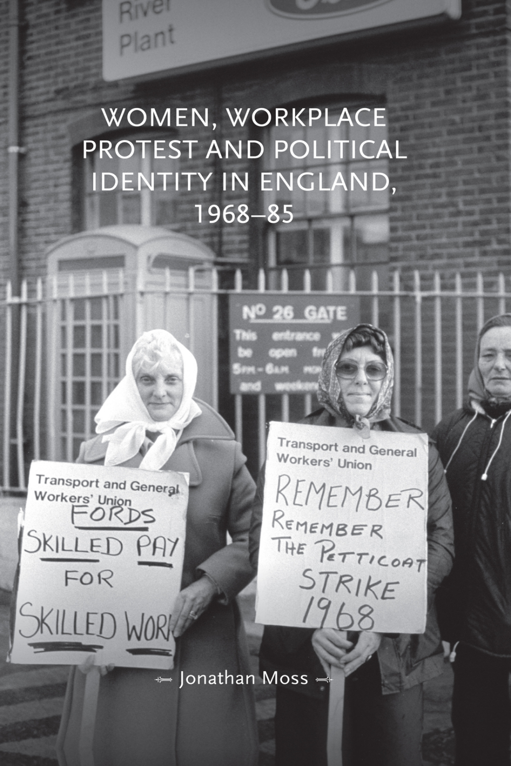 Women  workplace protest and political identity in England  196885  1st Edition eBook