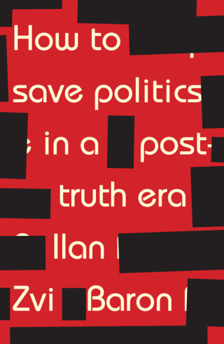Cover image: How to save politics in a post-truth era 9781526126825