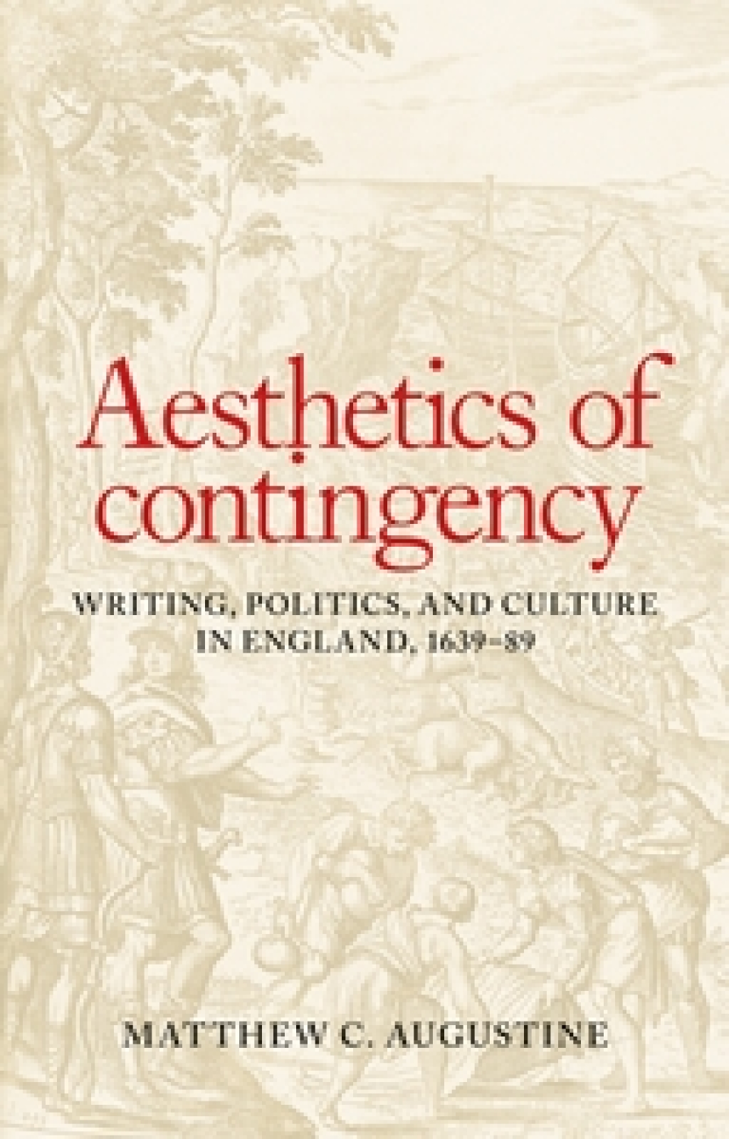 Aesthetics of contingency Writing, politics, and culture in England, 1639–89 1st Edition