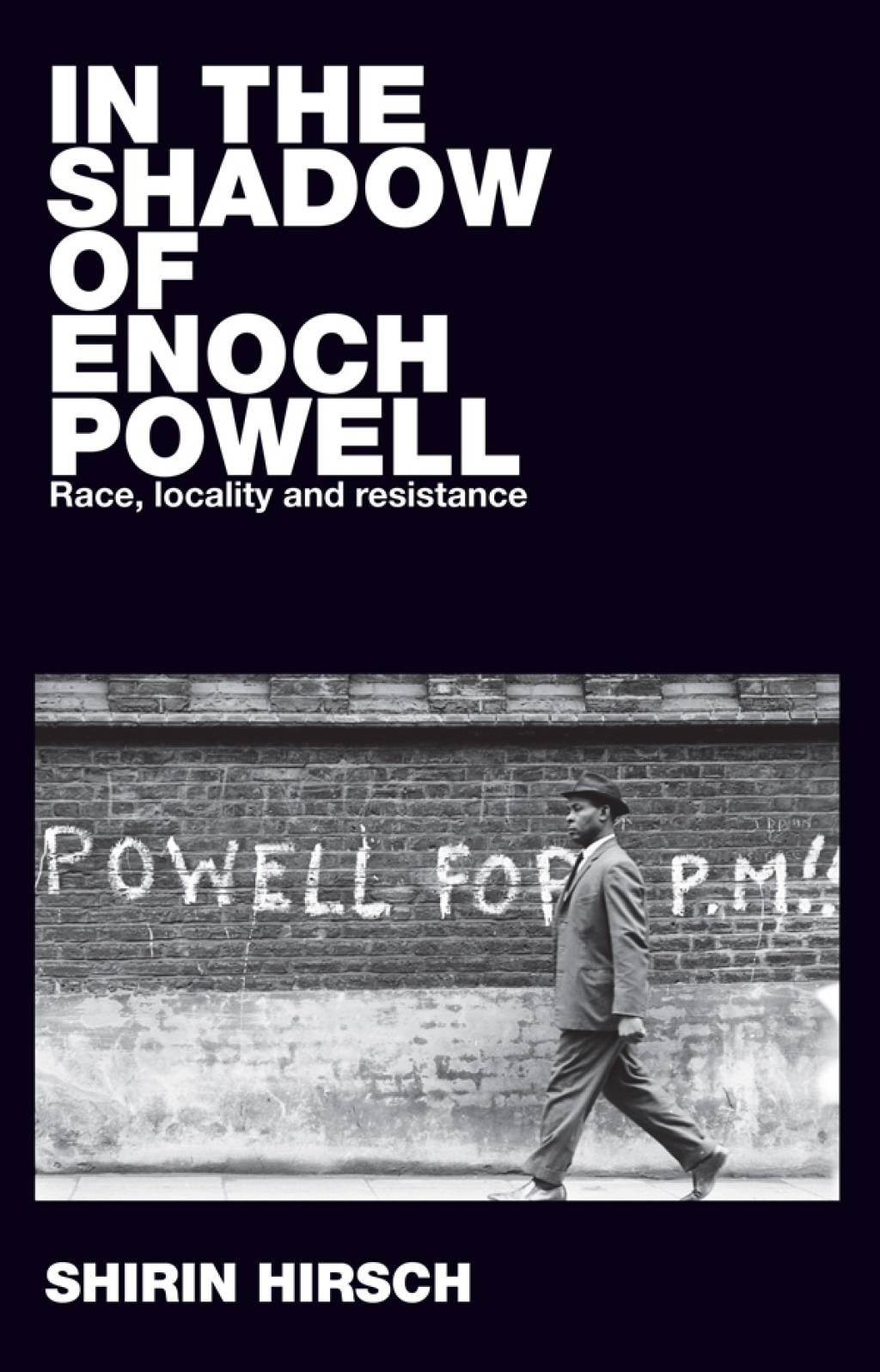 In the shadow of Enoch Powell Race, locality and resistance 1st Edition