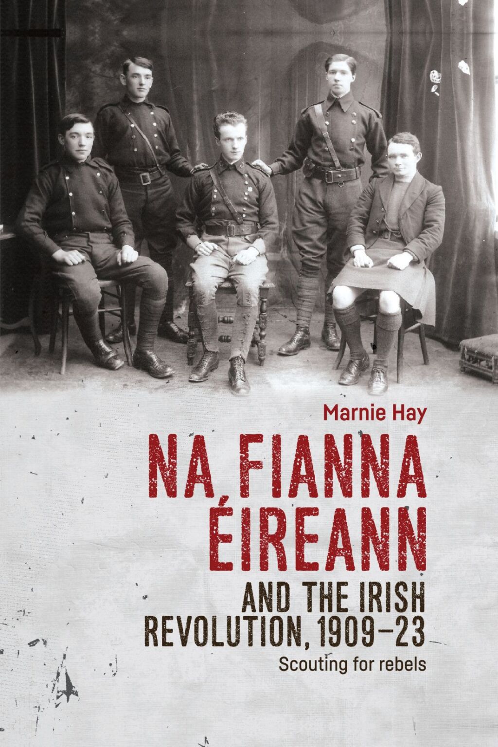 Na Fianna Éireann and the Irish Revolution, 1909–23 Scouting for rebels 1st Edition