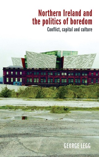 表紙画像: Northern Ireland and the politics of boredom 1st edition 9781526128867