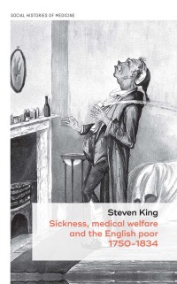 Cover image: Sickness, medical welfare and the English poor, 1750-1834 9781526129000